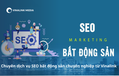 Chuyên dịch vụ SEO bất động sản chuyên nghiệp từ Vinalink